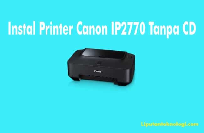 Instal Printer Canon IP2770 Tanpa CD