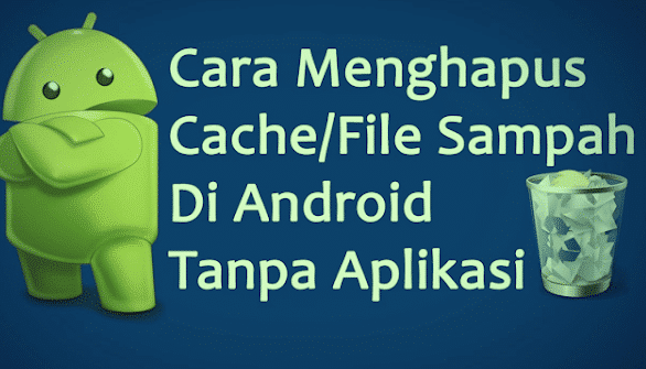 Cara Menghapus File Sampah di Android Tanpa Aplikasi